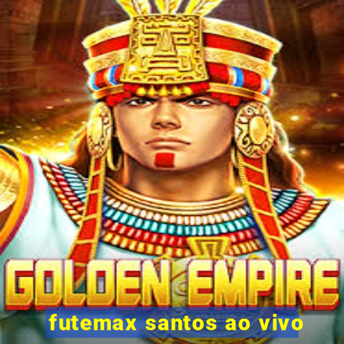 futemax santos ao vivo